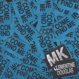 MK, CLEMENTINE DOUGLAS - COME FIND ME